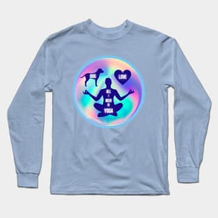 All I Need Is Love And Yoga And A Dog Long Sleeve T-Shirt